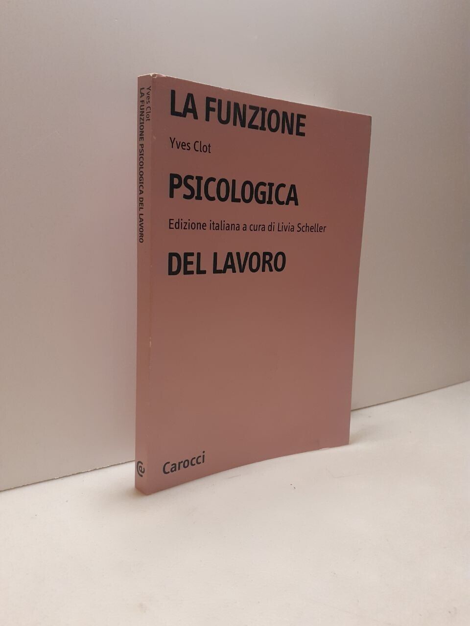 Clot,LA FUNZIONE PSICOLOGICA DEL LAVORO,Carocci 2006