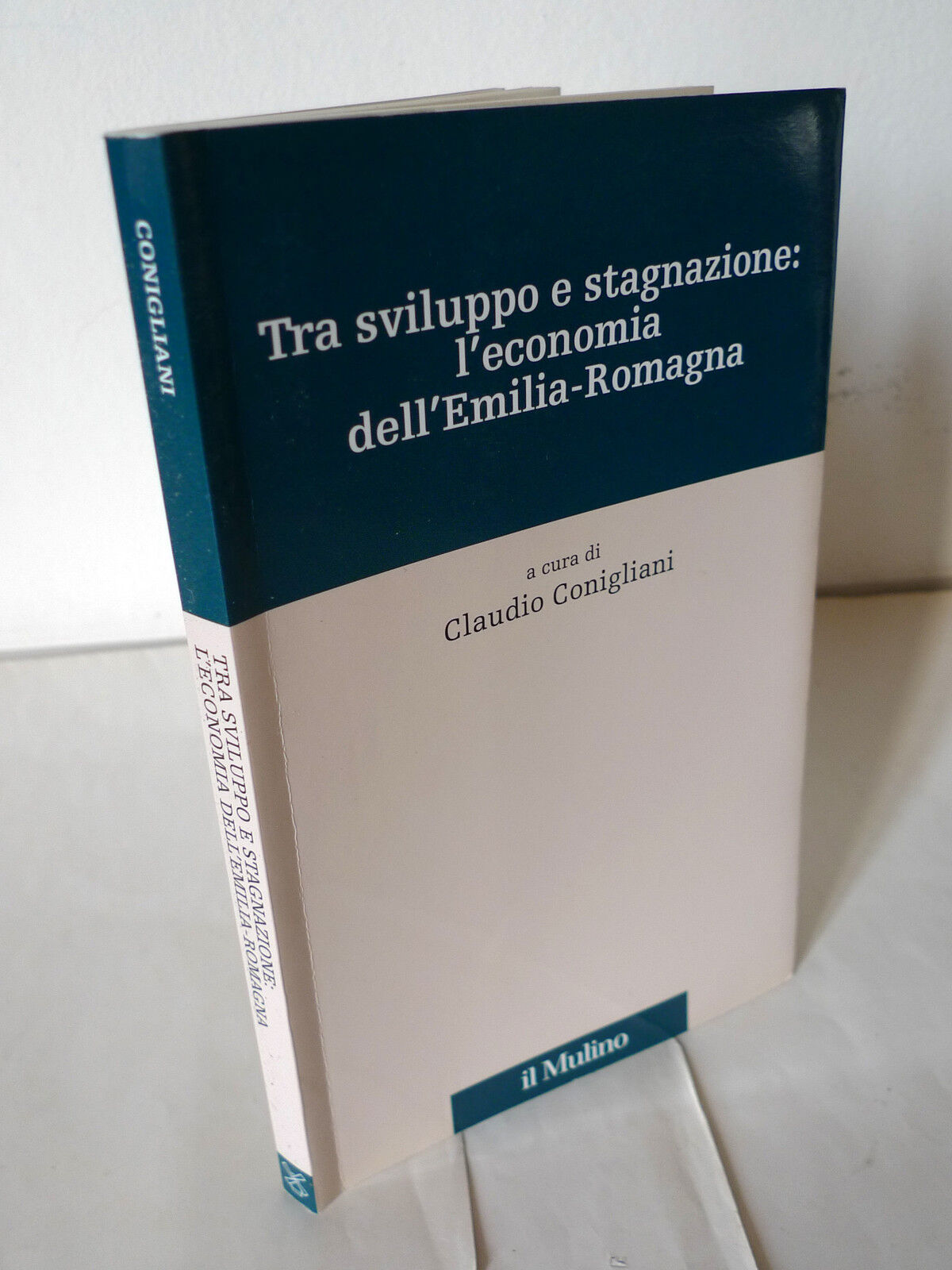 Conigliani,TRA SVILUPPO E STAGNAZIONE.L'ECONOMIA DELL'EMILIA-ROMAGNA,2004 Mulino