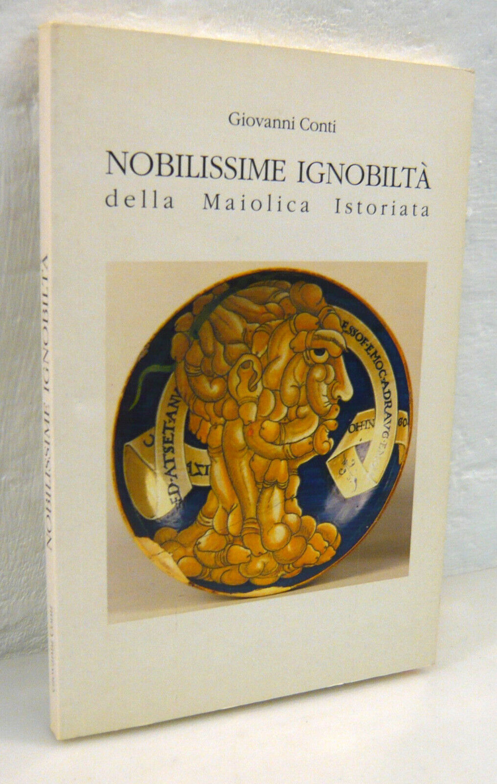 Conti,NOBILISSIME IGNOBILTÀ.Della Maiolica Istoriata,1992 Faenza[arte,ceramica