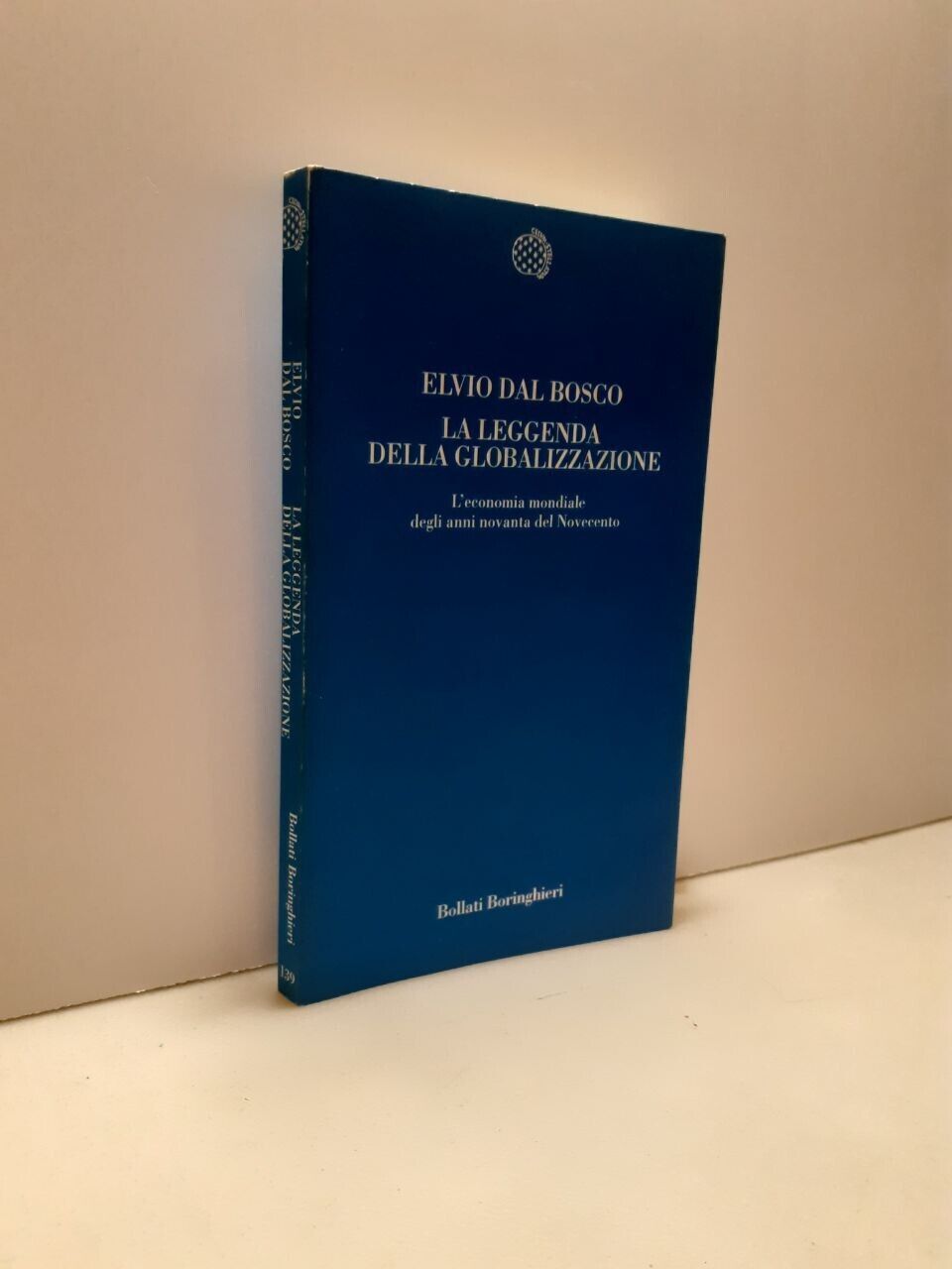 Dal Bosco,LA LEGGENDA DELLA GLOBALIZZAZIONE,Bollati Boringhieri 2004