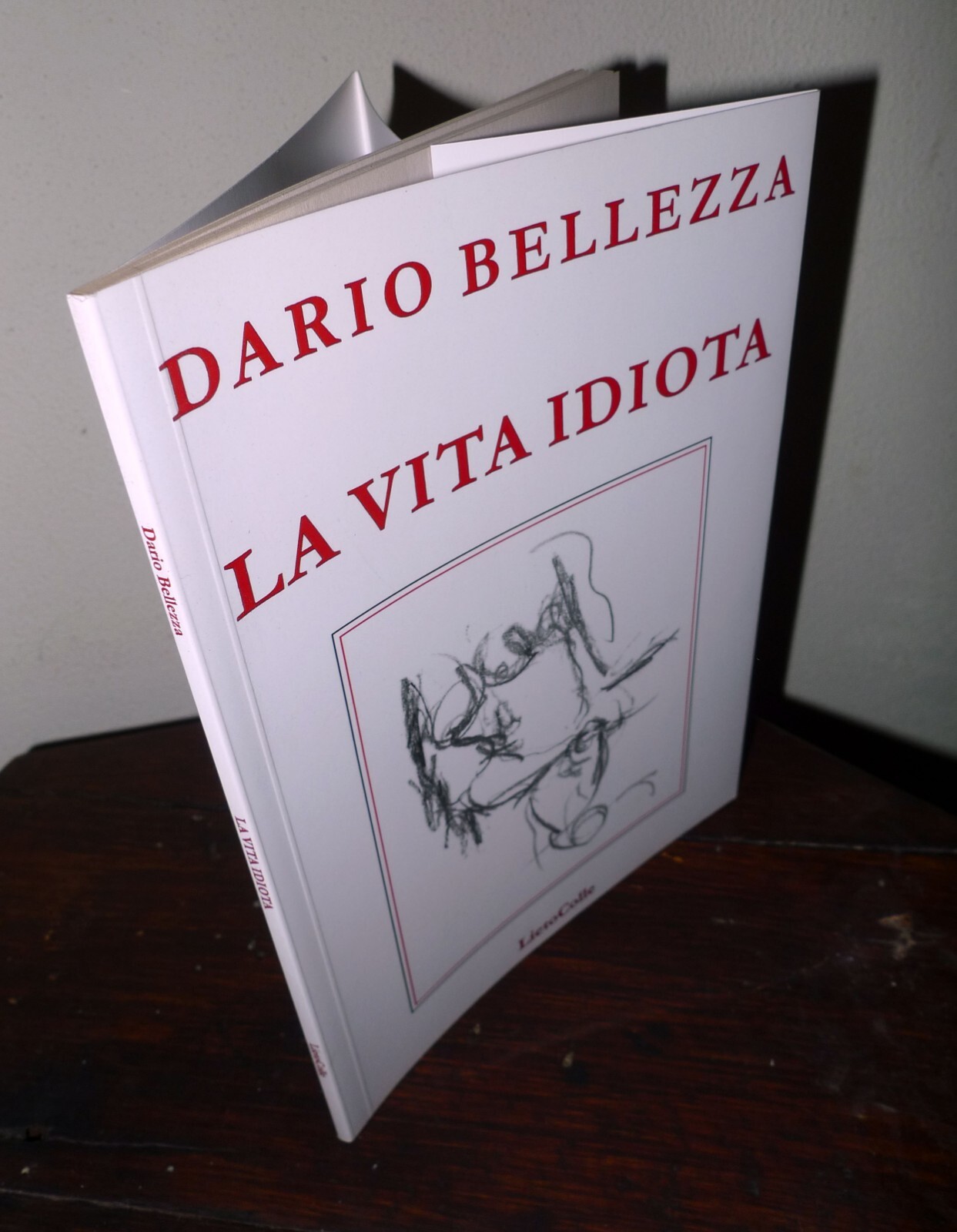 Dario Bellezza,LA VITA IDIOTA,2015 LietoColle[POESIA,cura Fabrizio Cavallaro
