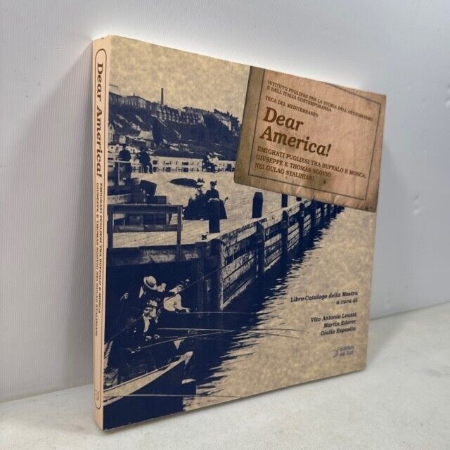 DEAR AMERICA!Emigrati pugliesi tra Buffalo e Mosca,2009[Gulag,Sgovio