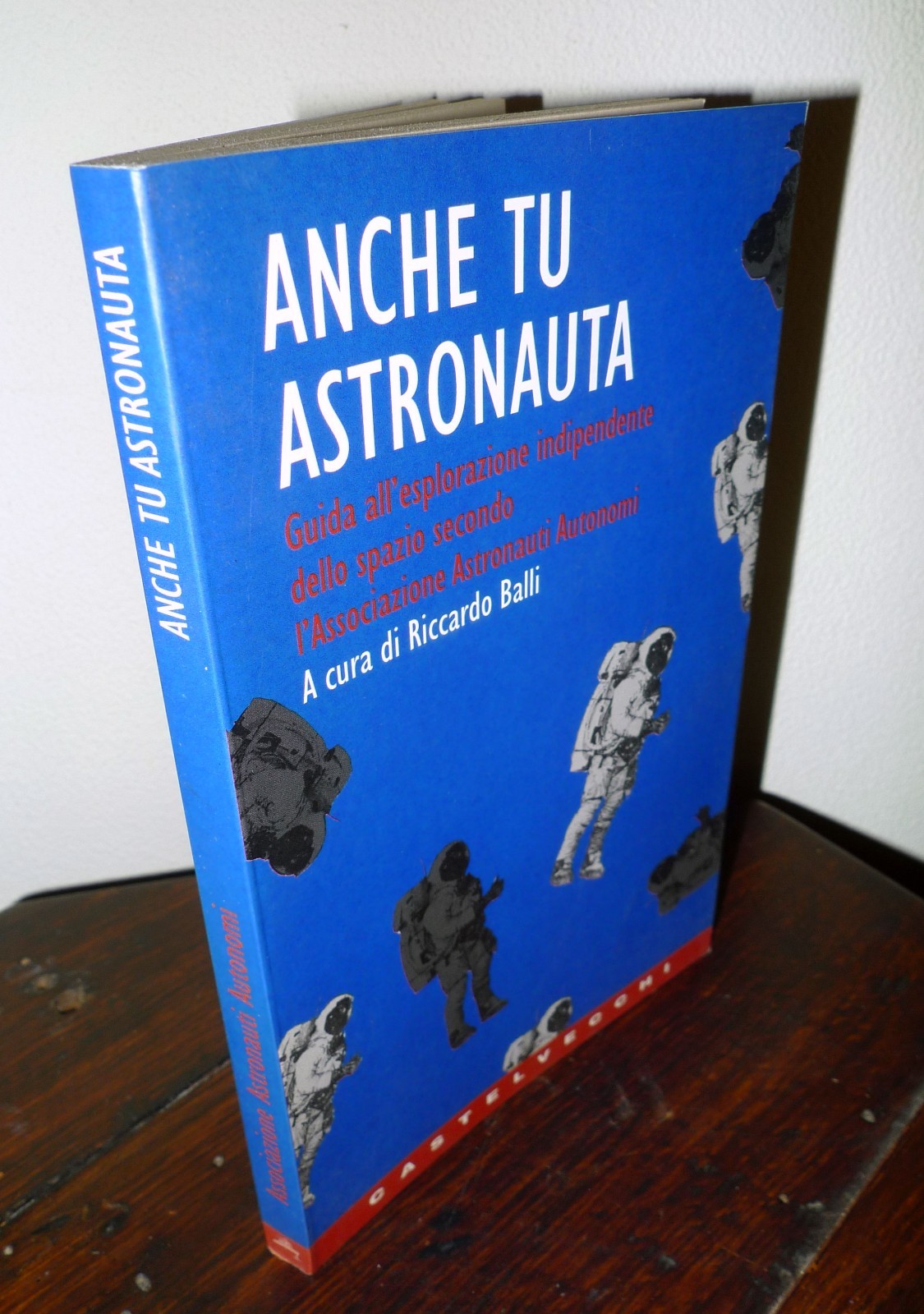 DJ Balli,ANCHE TU ASTRONAUTA,1998 Castelvecchi[Associazione Astronauti Autonomi