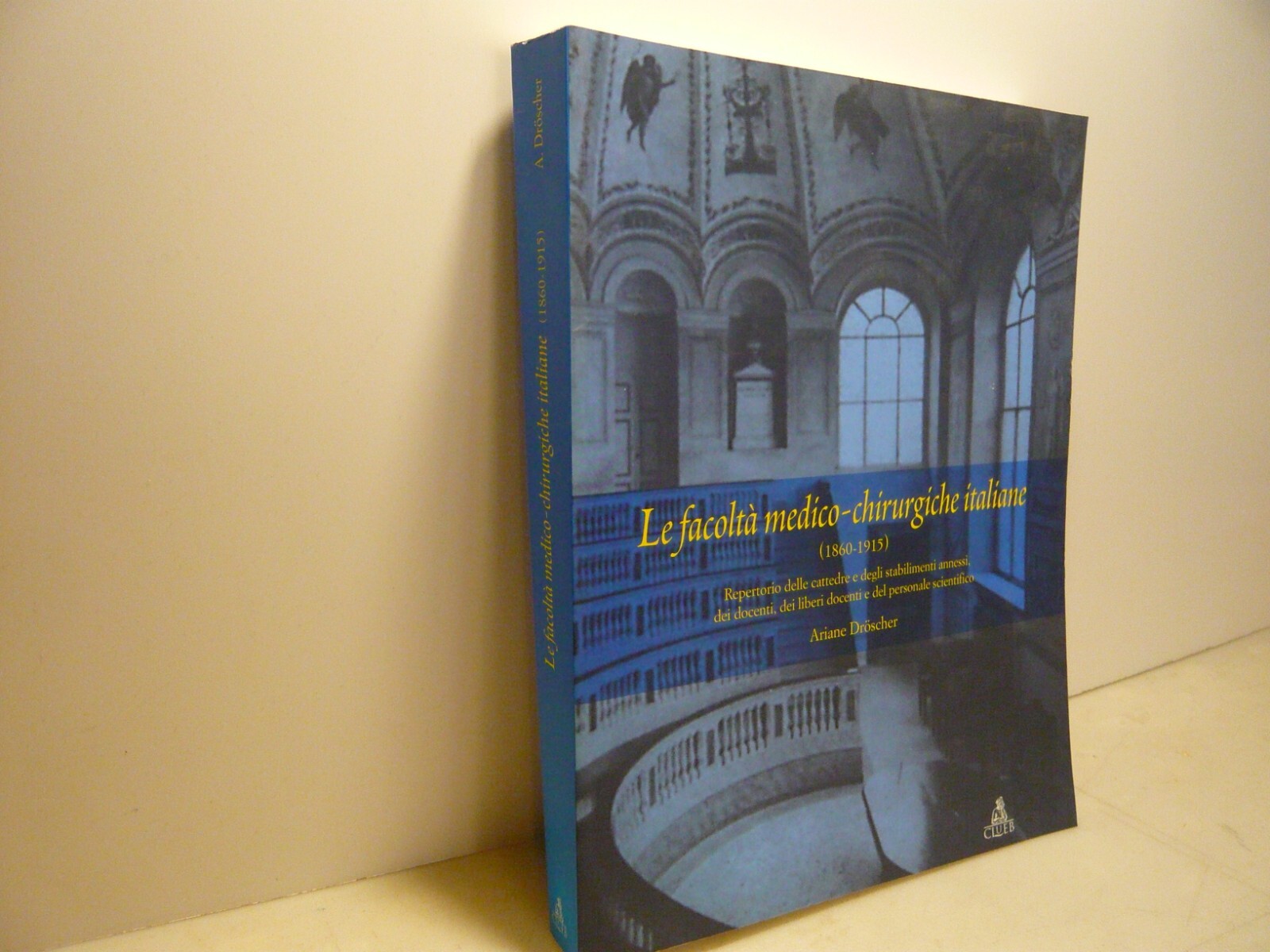 Droscher ,LE FACOLTÀ MEDICO-CHIRURGICHE ITALIANE (1860-1915),Clueb 2002