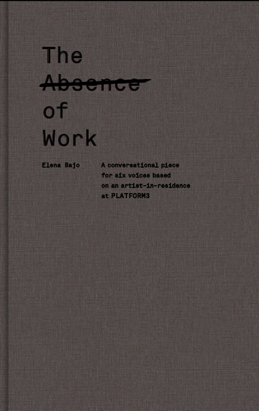 Elena Bajo,THE ABSENCE OF WORK,2012 Paltform 3[catalogo,arte contemporanea