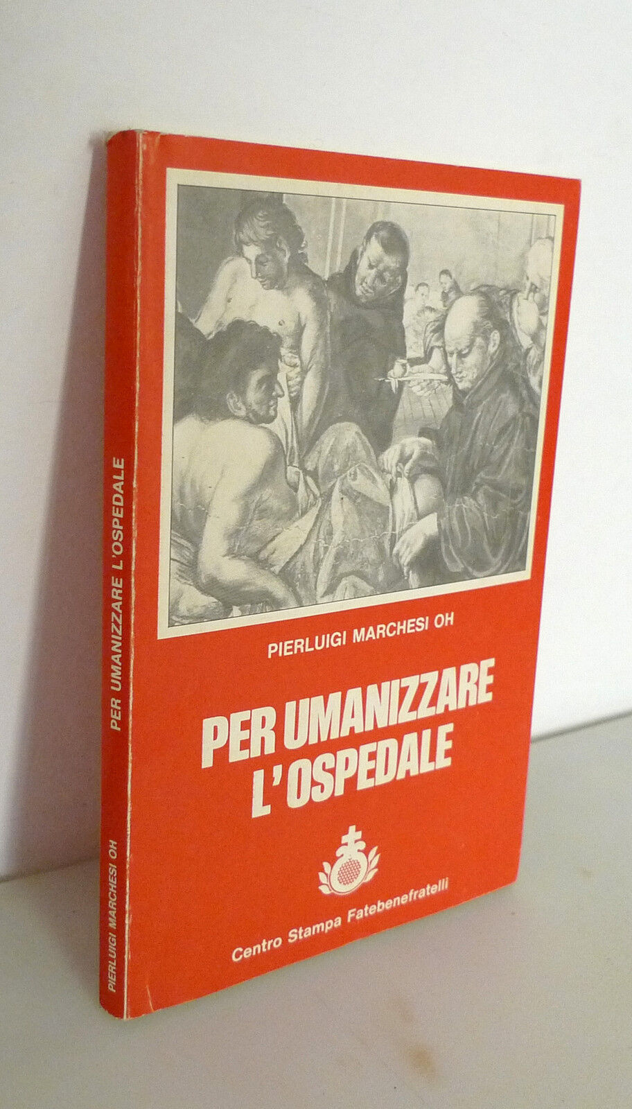 Fra Marchesi,PER UMANIZZARE L'OSPEDALE,1983 Fatebenefratelli[medicina,religione