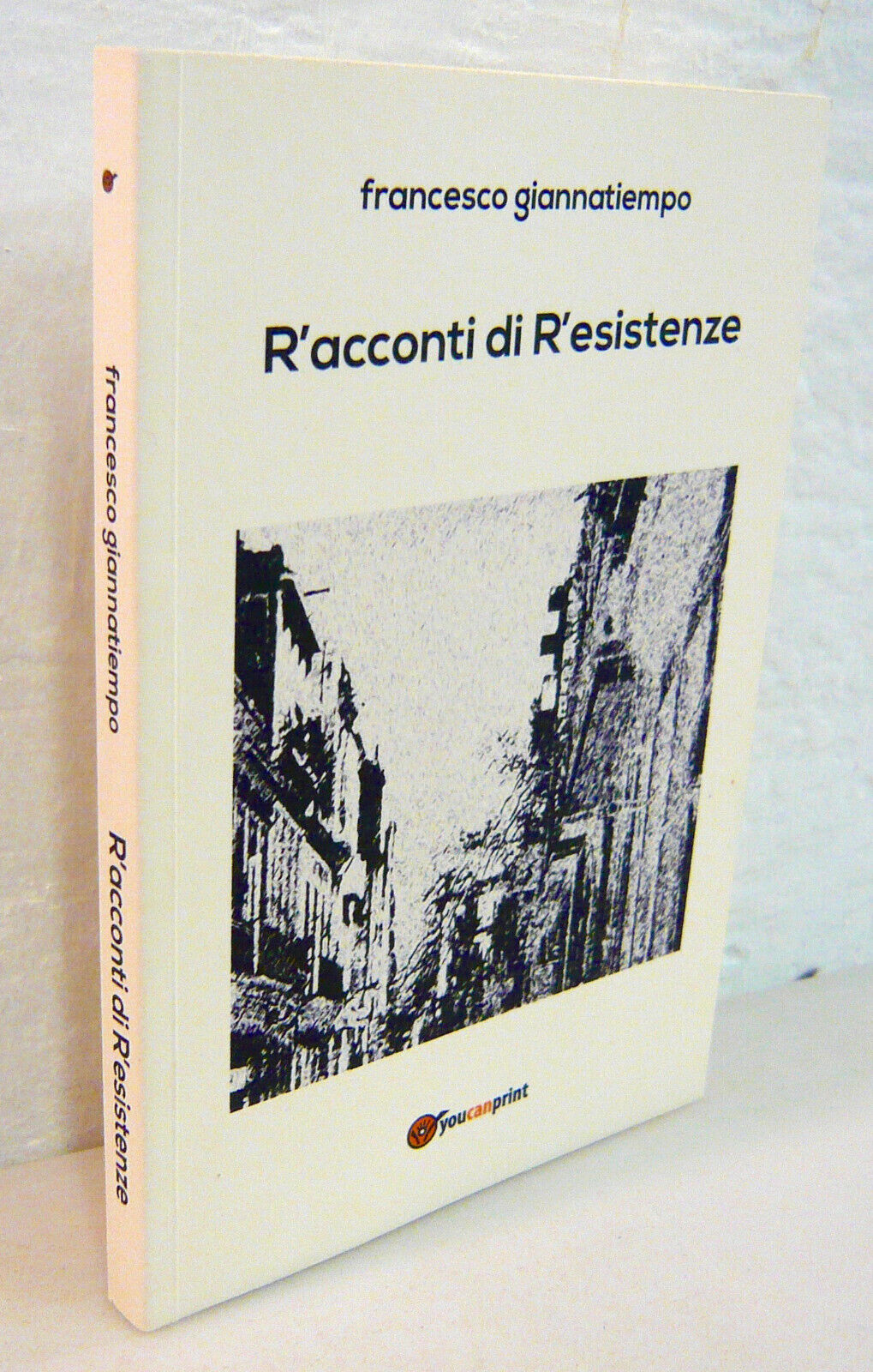 Francesco Giannatiempo,R’ACCONTI DI R’ESISTENZE,2018 Youcanprint