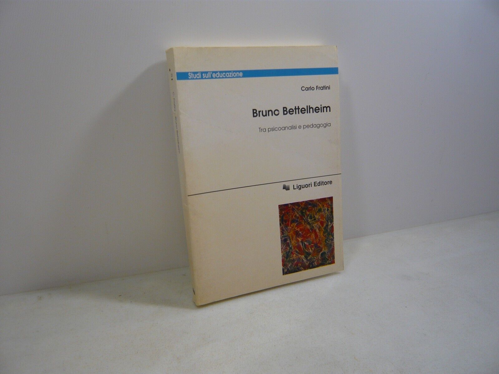 Fratini,BRUNO BETTELHEIM.Tra psicanalisi e pedagogia,Liguori 2000