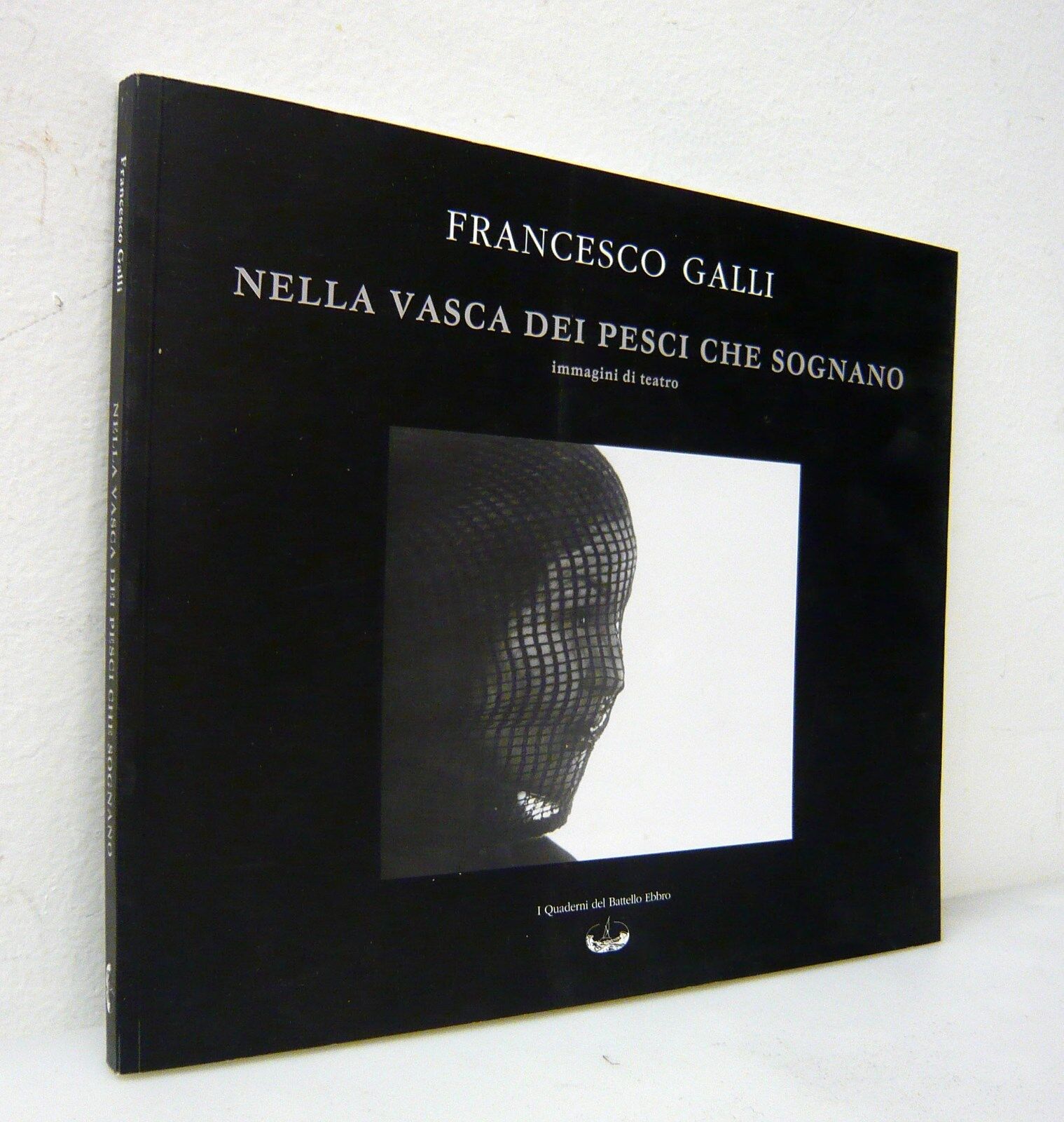 Galli,NELLA VASCA DEI PESCI CHE SOGNANO,2003 Battello Ebbro[teatro,fotografia