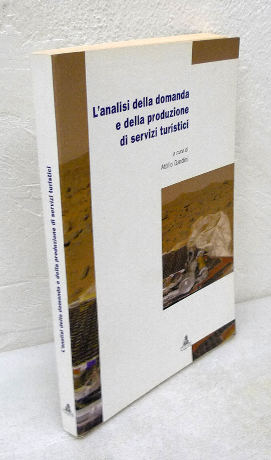 Gardini,L'ANALISI DELLA DOMANDA E DELLA PRODUZIONE DI SERVIZI TURISTICI[turismo