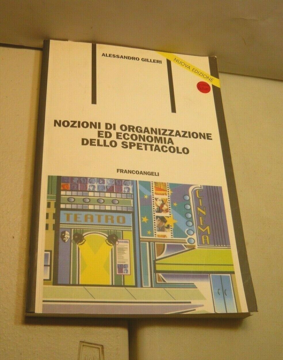 Gilleri,NOZIONI DI ORGANIZZAZIONE ECONOMIA DELLO SPETTACOLO,2008
