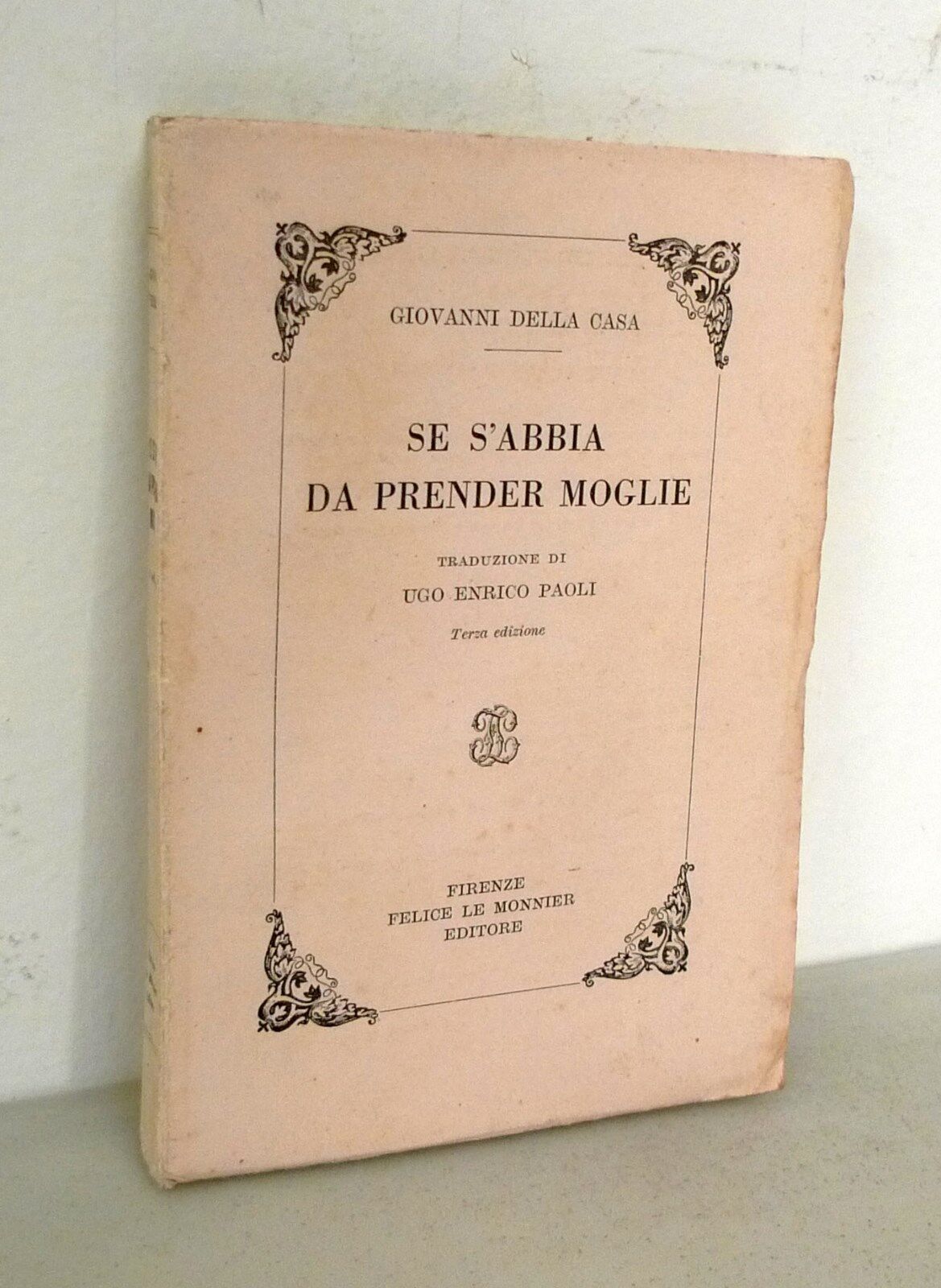 Giovanni Della Casa,SE S'ABBIA DA PRENDER MOGLIE,'46 Le Monnier[Ugo Enrico …
