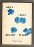Giuseppe Galeazzi,GIOIA AMORE DOLORE PUDORE.Poesie,Altedo,Bologna 1980[poesia