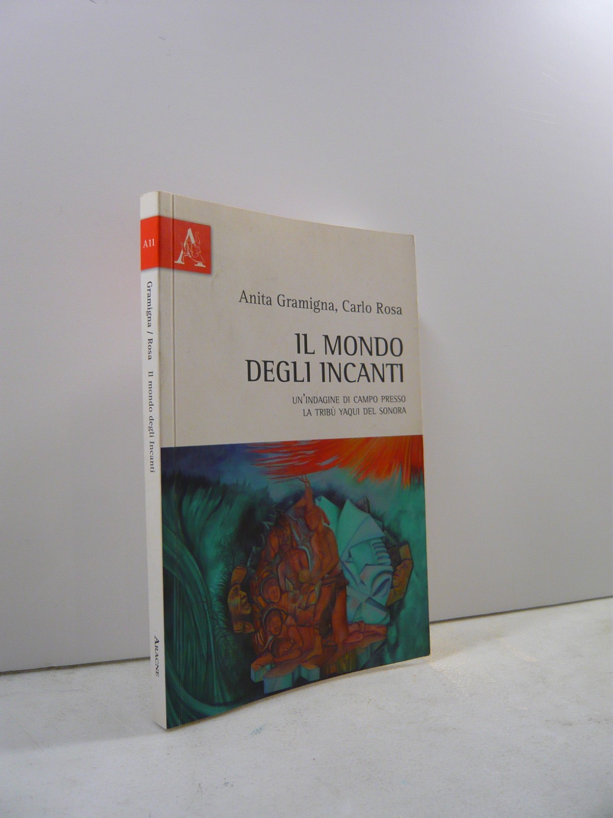 Gramigna,Rosa,IL MONDO DEGLI INCANTI,Aracne 2016[tribù Yaqui del Sonora