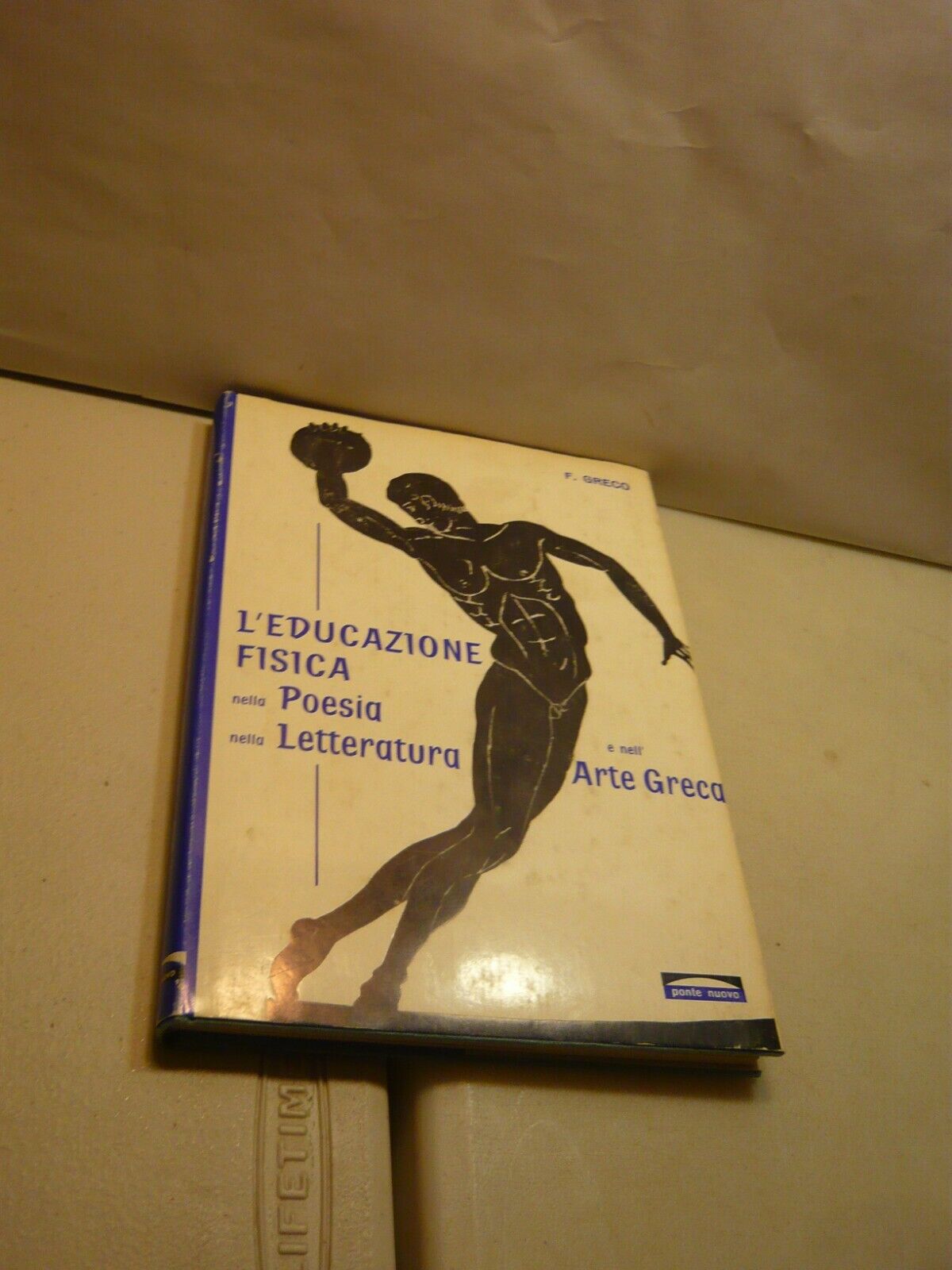 Greco,L’EDUCAZIONE FISICA nella poesia, nella letteratura e nell’arte greca,1962