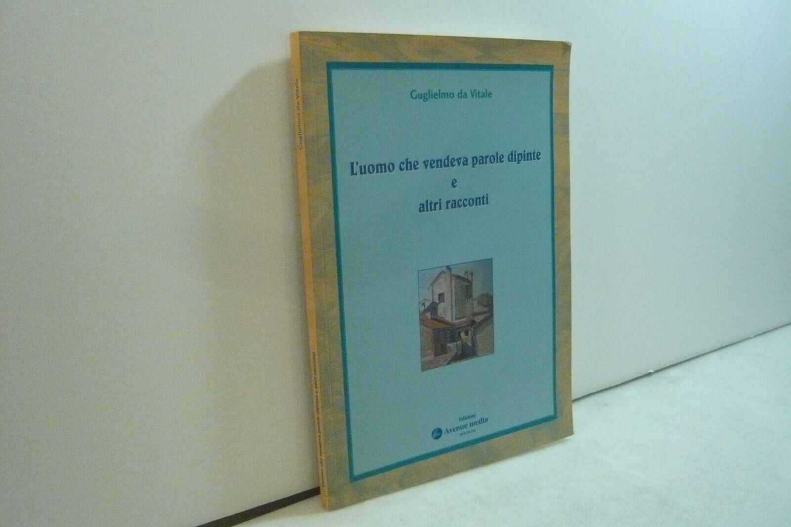 Guglielmo Da Vitale, L’UOMO CHE VENDEVA PAROLE DIPINTE E ALTRI …