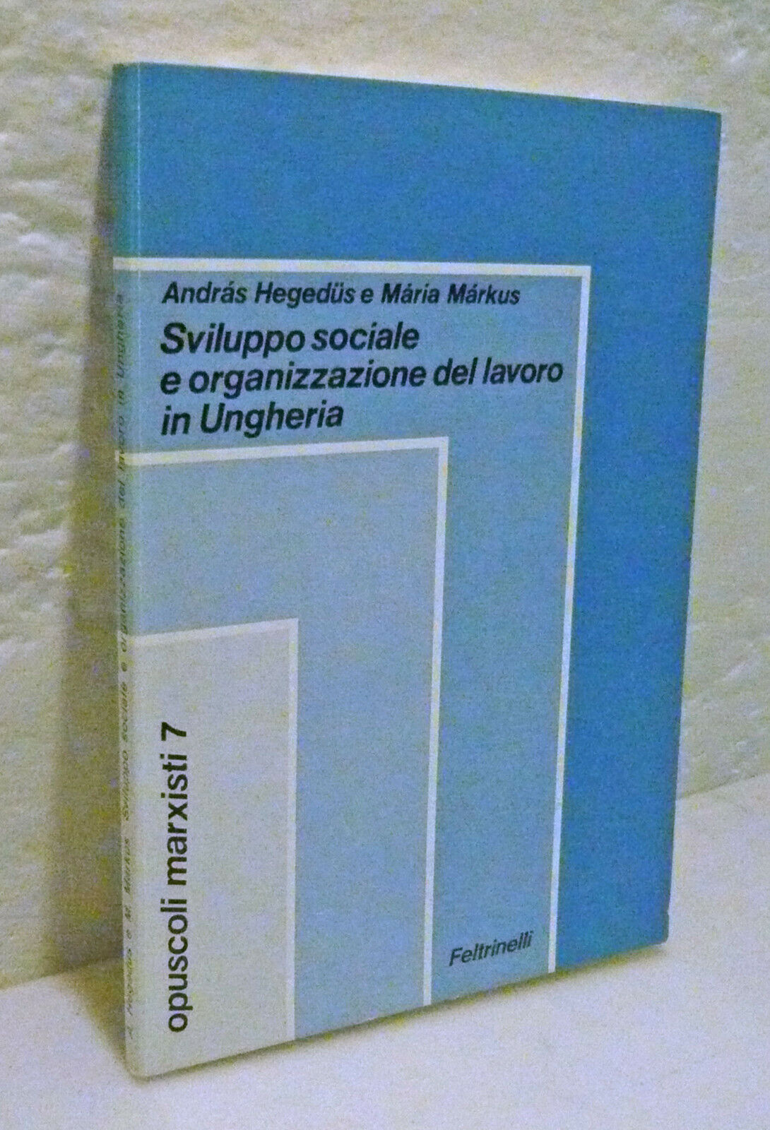 Hegedus,SVILUPPO SOCIALE E ORGANIZZAZIONE DEL LAVORO.UNGHERIA[Opuscoli marxisti