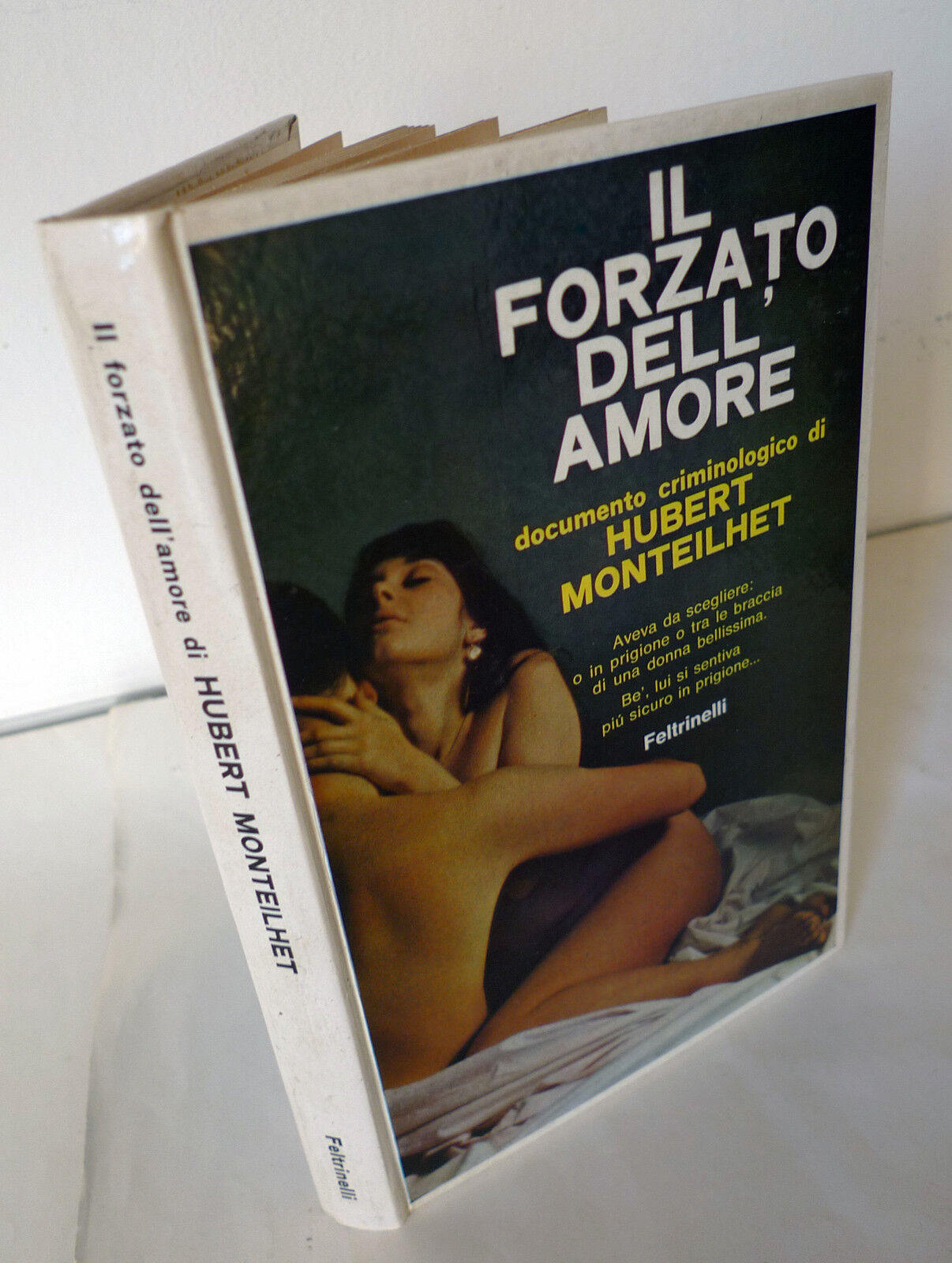 Hubert Monteilhet,IL FORZATO DELL'AMORE.Romanzo,1967 Feltrinelli[giallo erotico