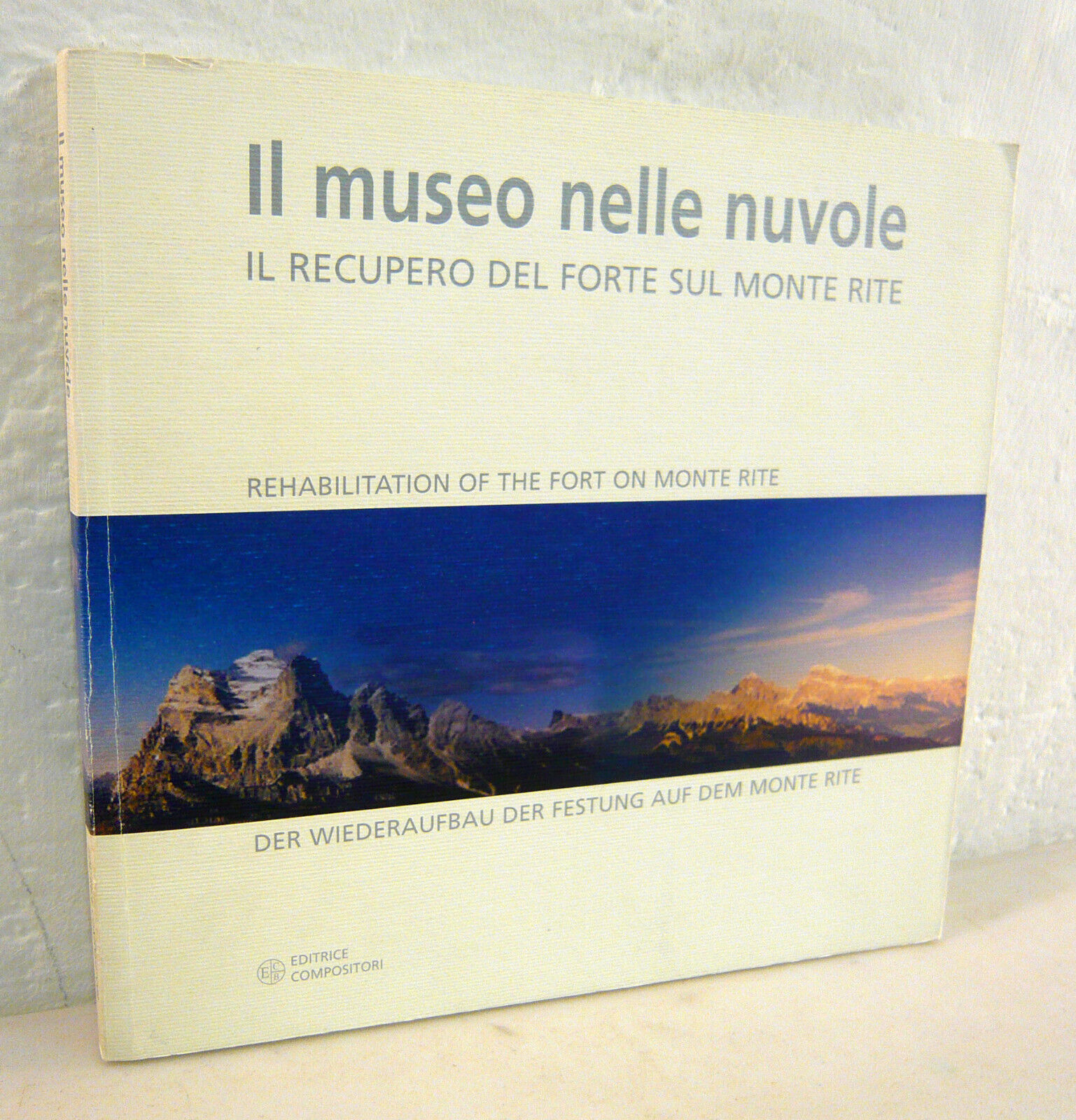 IL MUSEO NELLE NUVOLE.Il recupero del forte sul Monte Rite,2002[WW1,Dolomiti