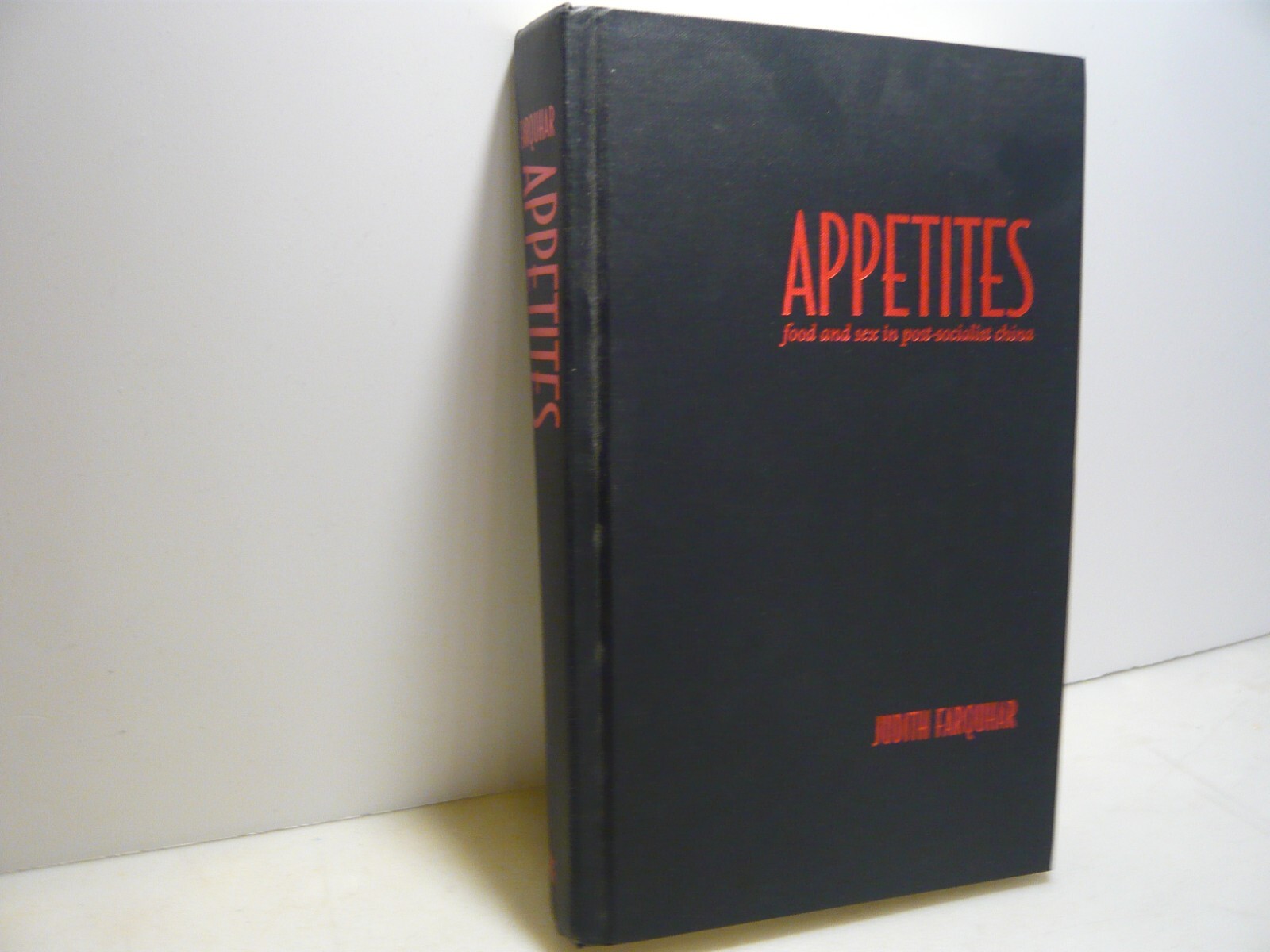 Judith Farquhar,APPETITES.Food and sex in post-socialist china,2002