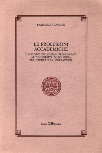 LE PROLUSIONI ACCADEMICHE.1861-1945,Università Bologna,Clueb 1991[storia