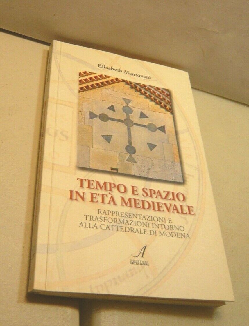Mantovani,TEMPO E SPAZIO IN ETA’ MEDIEVALE,2017[cattedrale di Modena