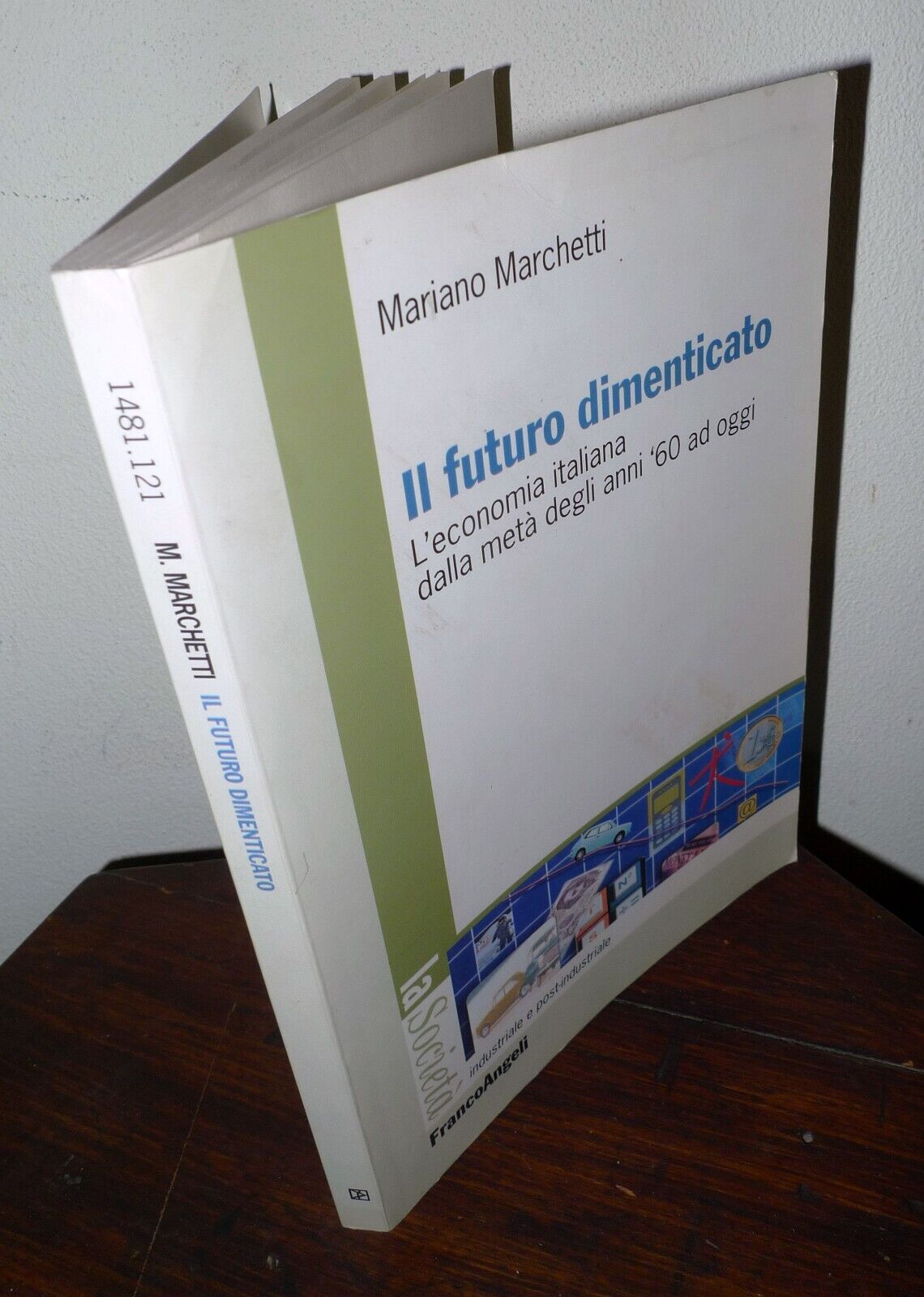 Marchetti,IL FUTURO DIMENTICATO.L'economia italiana anni'60 ad oggi,FrancoAngeli