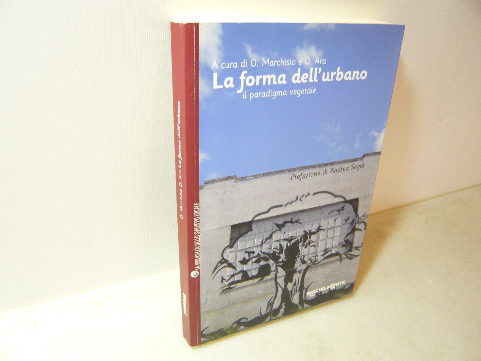 Marchisio,Ara,LA FORMA DELL’URBANO Il paradigma vegetale,Socialmente 2009