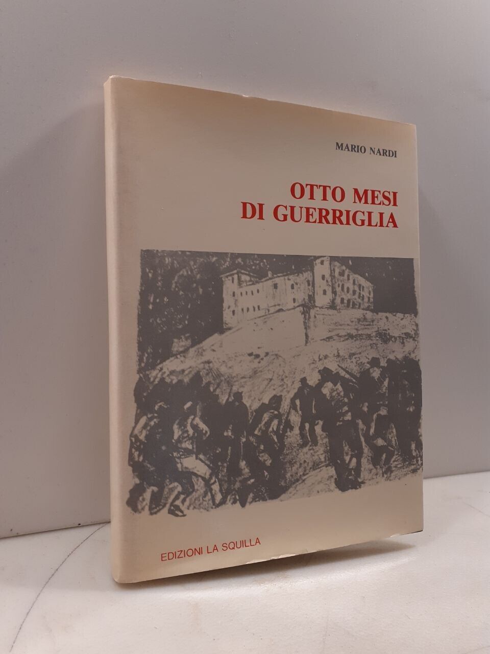 Mario Nardi,OTTO MESI DI GUERRIGLIA,Edizioni la Squilla 1976[Resistenza