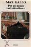 Max Gallo,PER UN NUOVO INDIVIDUALISMO,Spirali 1985[politica