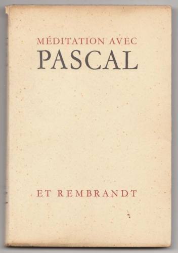 MÉDITATION AVEC PASCAL ET REMBRANDT,La Baconnière 1949[religione,filosofia,arte