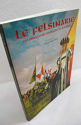 Mioni,LE FELSINARIE.Celebrazioni storiche di Bologna,Costa 2002[storia,feste