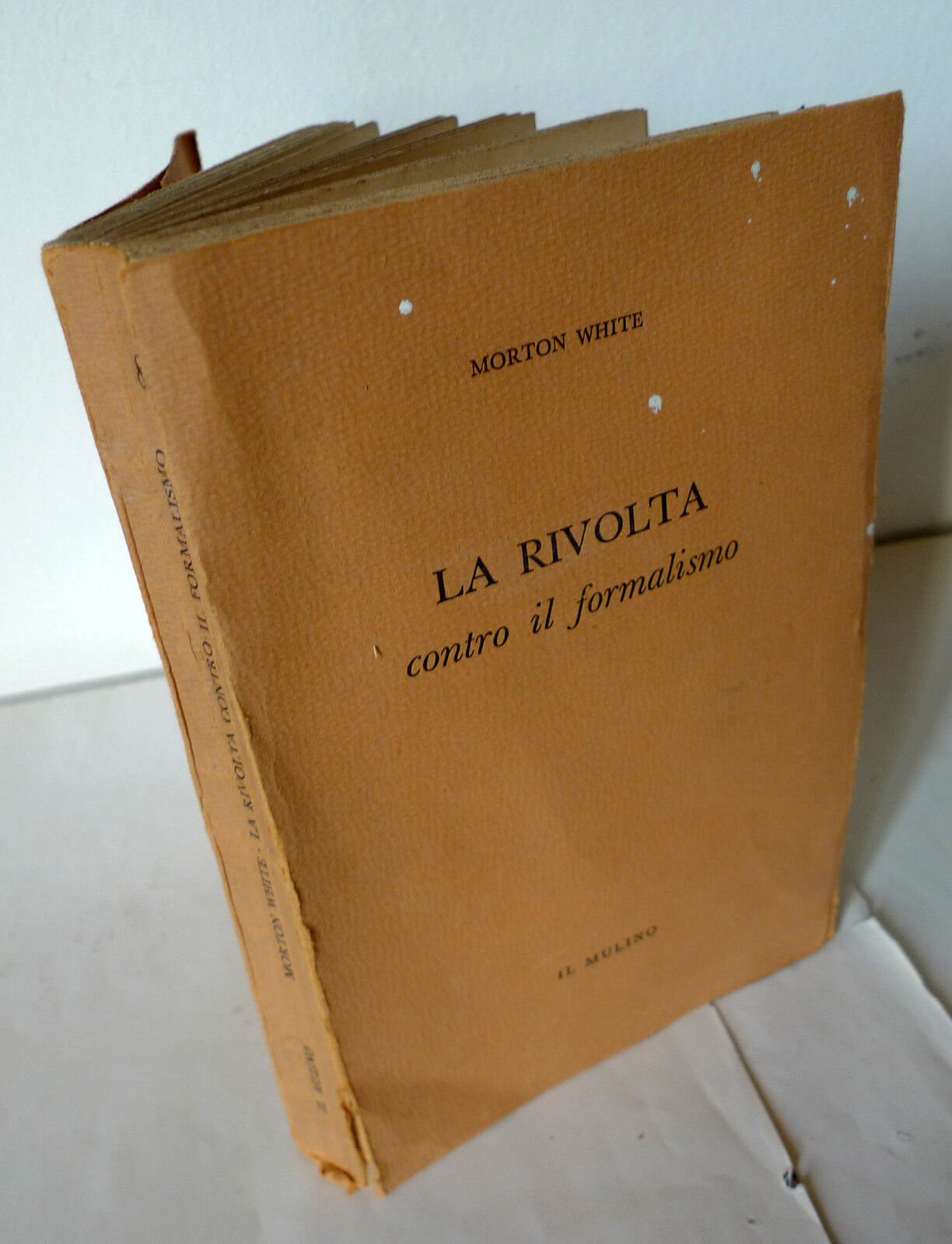 Morton White,LA RIVOLTA CONTRO IL FORMALISMO,1956 Mulino[filosofia,pragmatismo