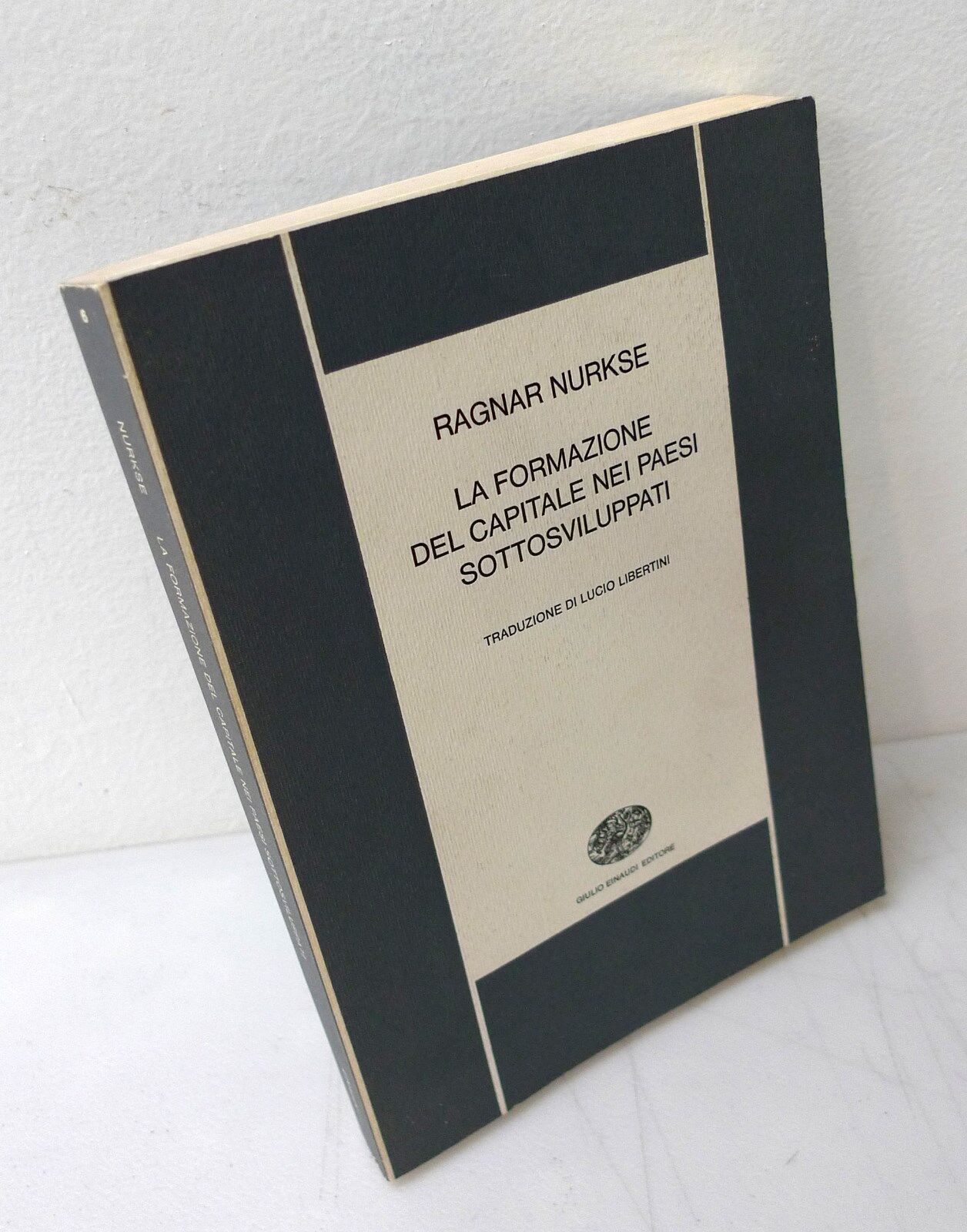 Nurkse,LA FORMAZIONE DEL CAPITALE NEI PAESI SOTTOSVILUPPATI,'65 Einaudi[economia