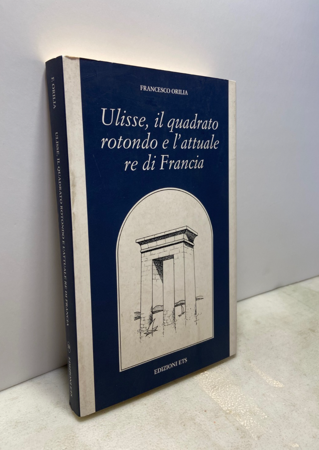 Orilia ULISSE, IL QUADRATO ROTONDO E L’ATTUALE RE DI FRANCIA,Ets …