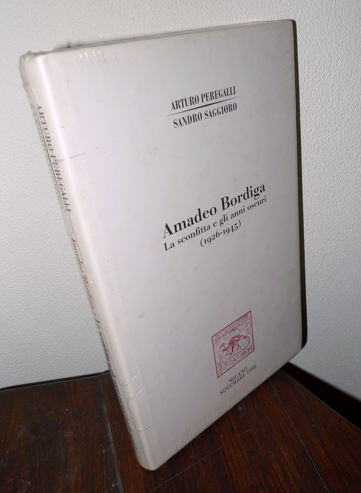 Peregalli/Saggioro,AMADEO BORDIGA.LA SCONFITTA E GLI ANNI OSCURI(1926-1945),1998