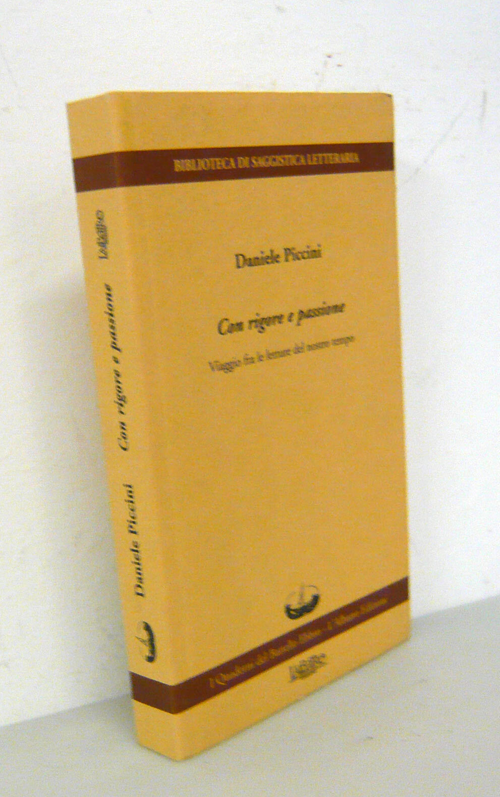 Piccini,CON RIGORE E PASSIONE,2001 I Quaderni del Battello Ebbro[critica,poesia