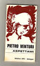Pietro Venturi,ASPETTAMI.Poesie, Ed.APE,Bologna 1976 [Poesia