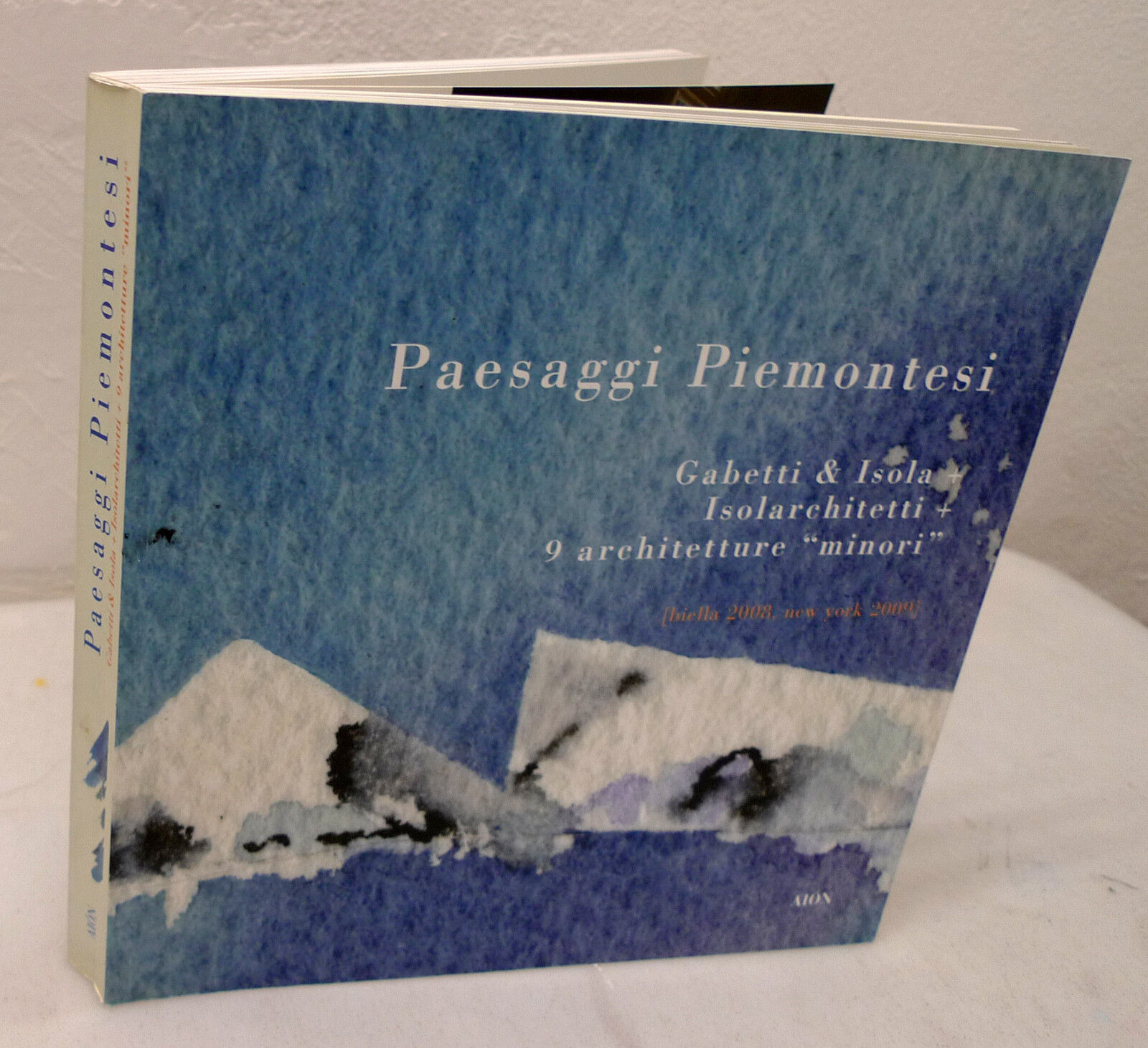 Piva,PAESAGGI PIEMONTESI.Catalogo mostra,Aion 2009[architettura,GABETTI & ISOLA