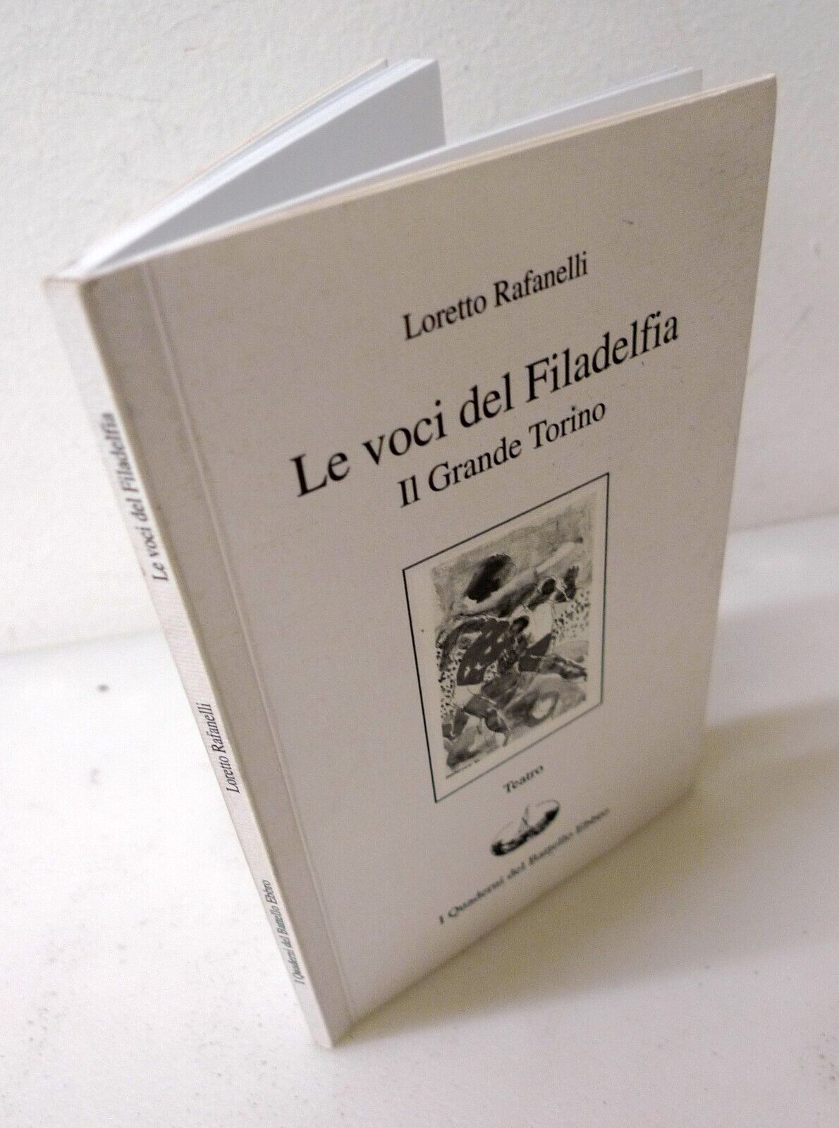Rafanelli,LE VOCI DEL FILADELFIA.Il grande Torino,Quaderni del Battello Ebbro