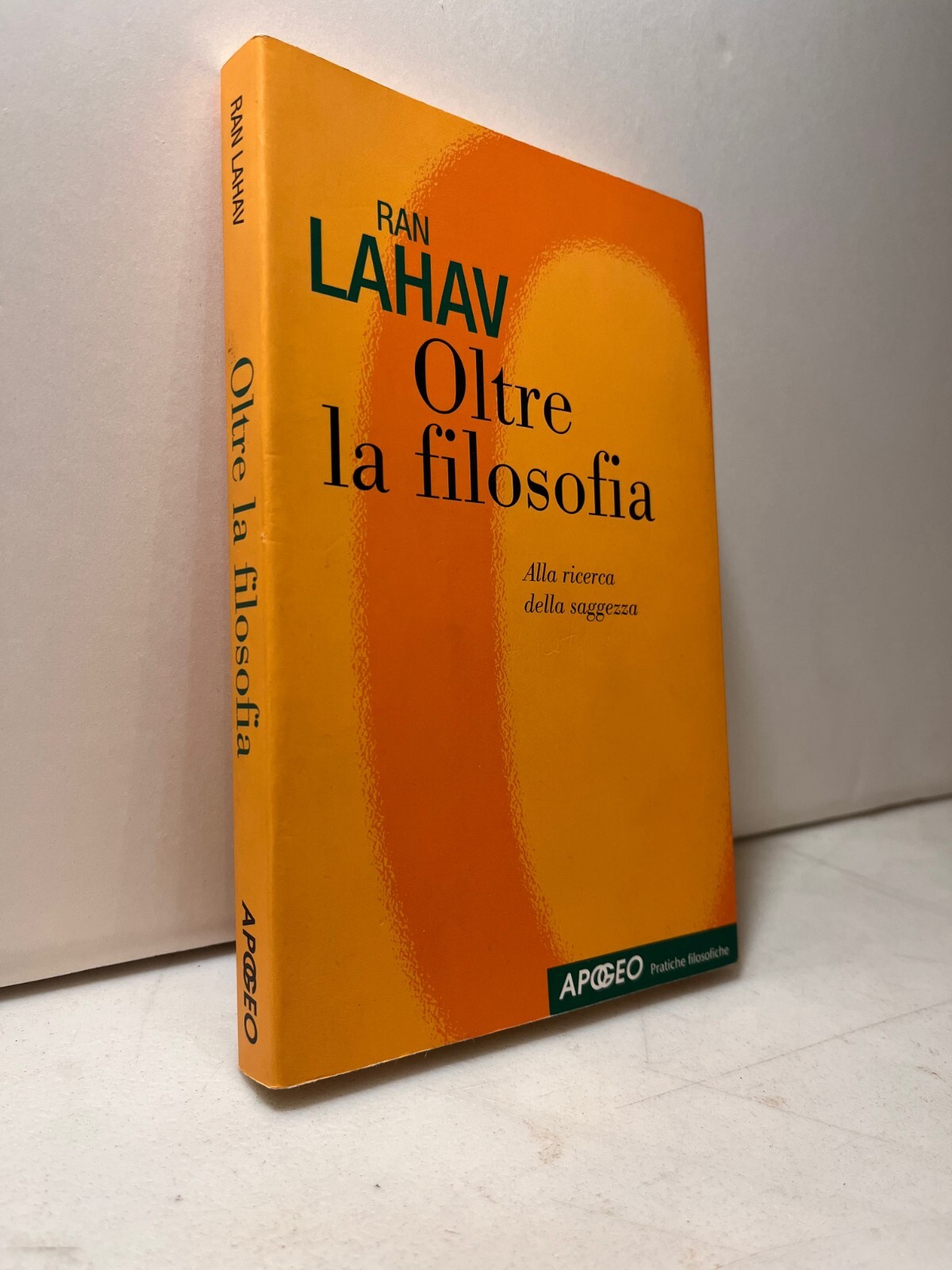 Ran Lahav,OLTRE LA FILOSOFIA.Alla ricerca della saggezza,Apogeo 2010