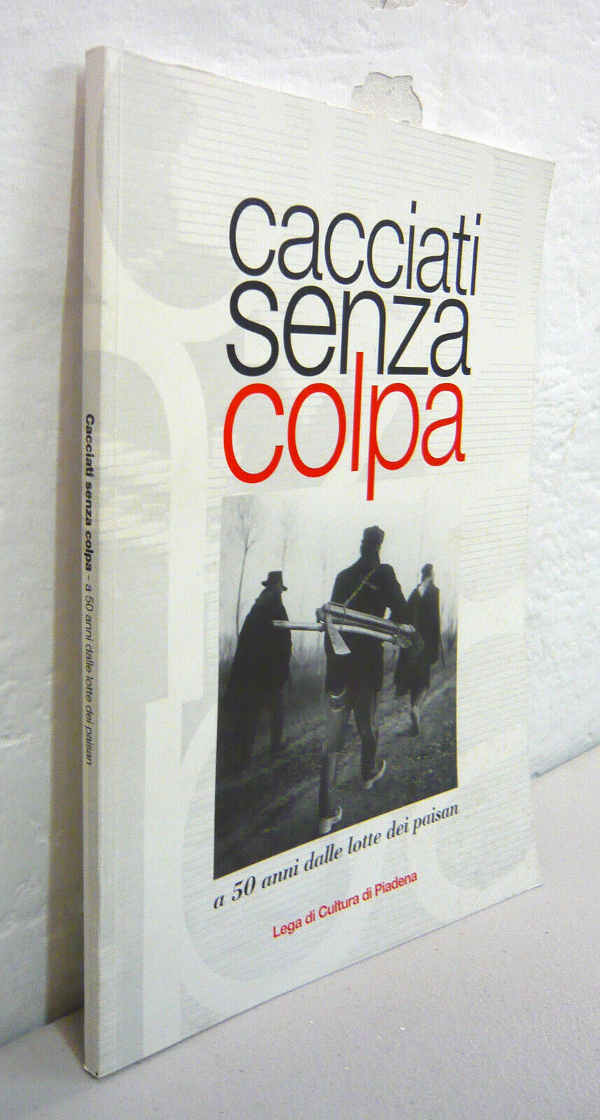 Rebecchi,CACCIATI SENZA COLPA.A 50 anni dalle lotte dei paisan,1999 Piadena