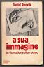 Rorvik,A SUA IMMAGINE.La clonazione di un uomo,1978 Mondadori[biologia,scienza
