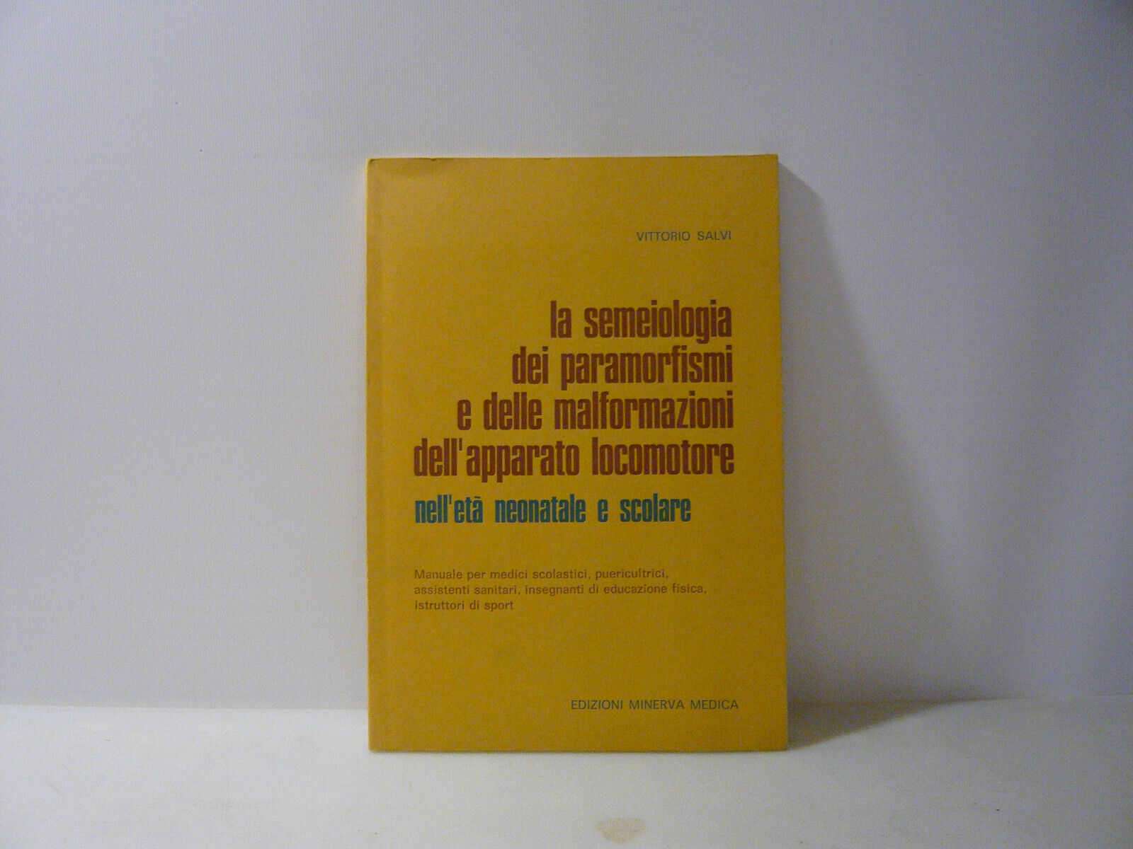 Salvi,LA SEMEIOLOGIA DEI PARAMORFISMI E...,Torino,1980[apparato locomotore