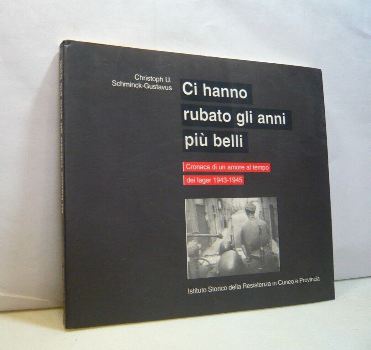 Schminck-Gustavus,CI HANNO RUBATO GLI ANNI PIU’ BELLI,Roma,1998[lager,shoah