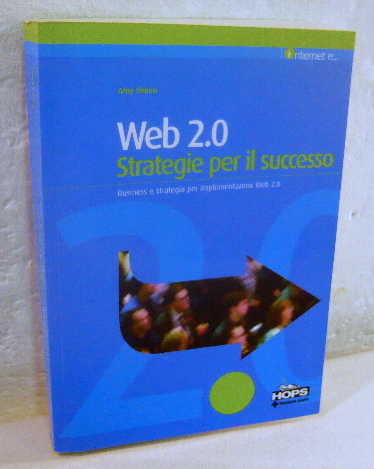 Shuen,WEB 2.0.Strategie per il successo,2008 Tecniche Nuove[internet,Business