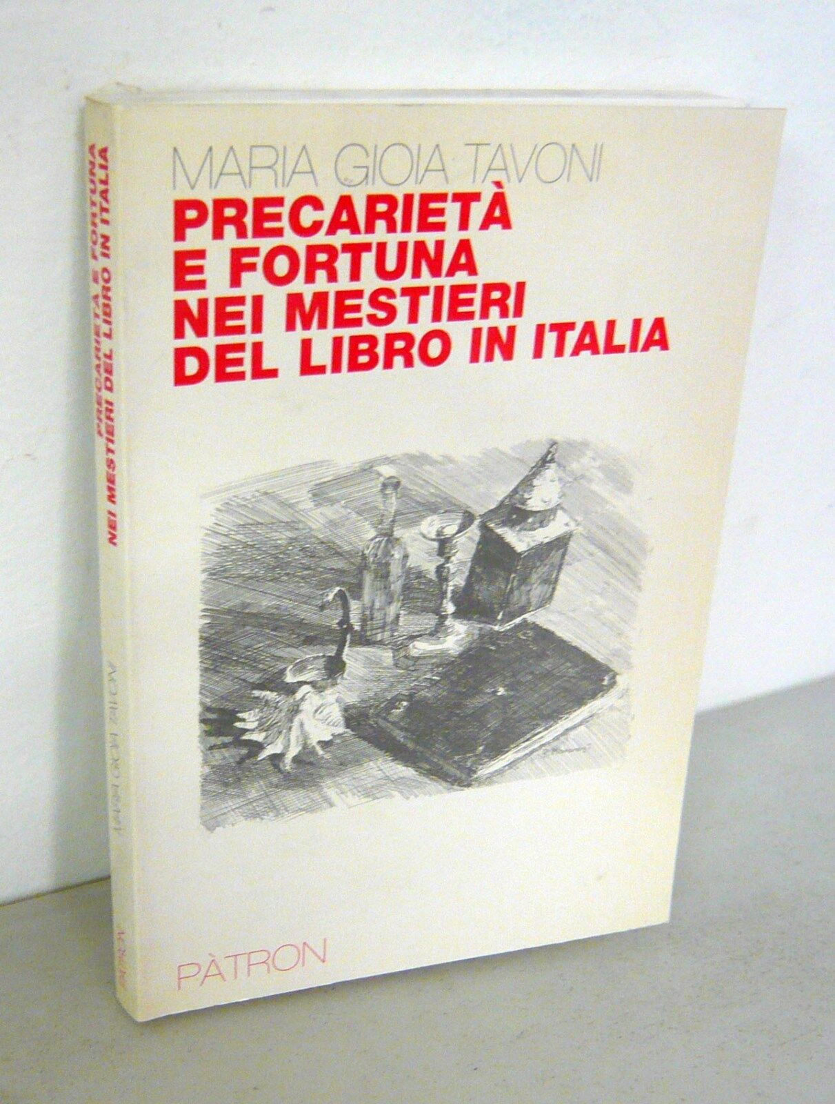 Tavoni,PRECARIETÀ E FORTUNA NEI MESTIERI DEL LIBRO IN ITALIA[storia editoria