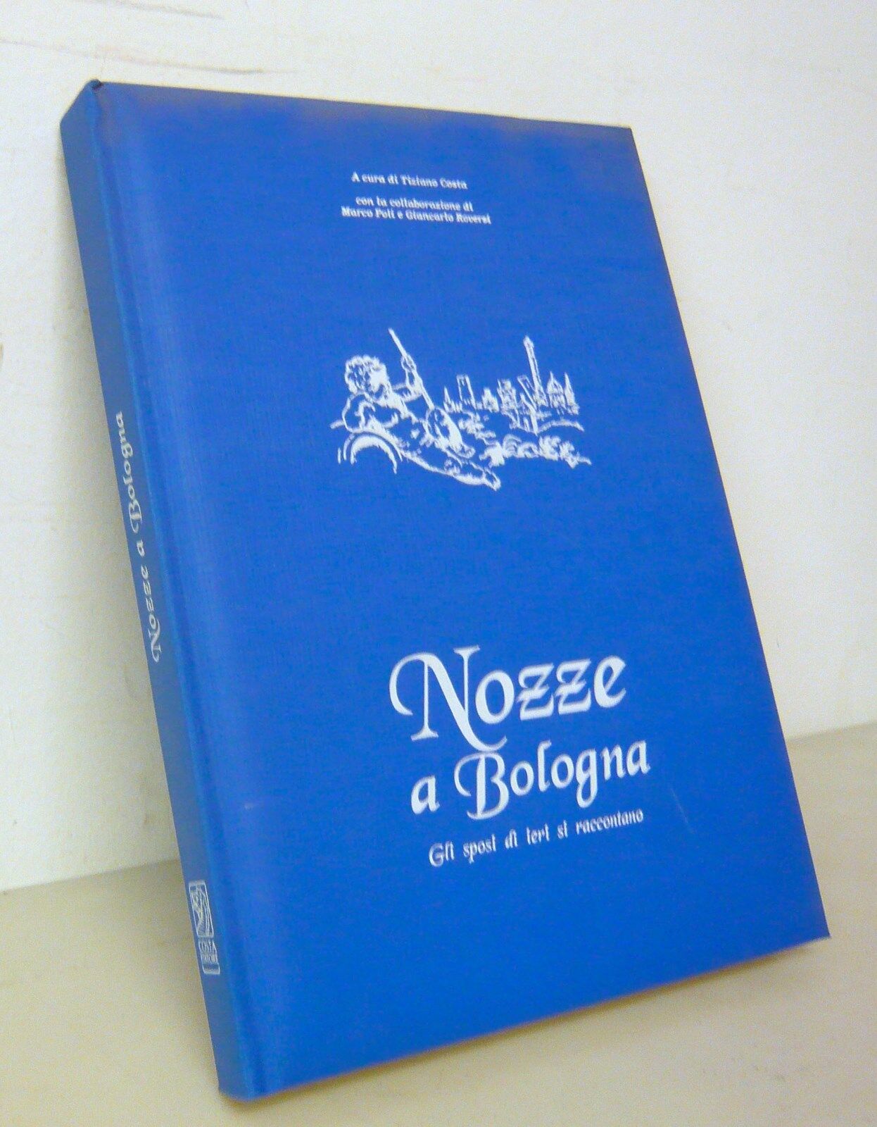 Tiziano Costa,NOZZE A BOLOGNA.Gli sposi di ieri si raccontano,1995[storia locale