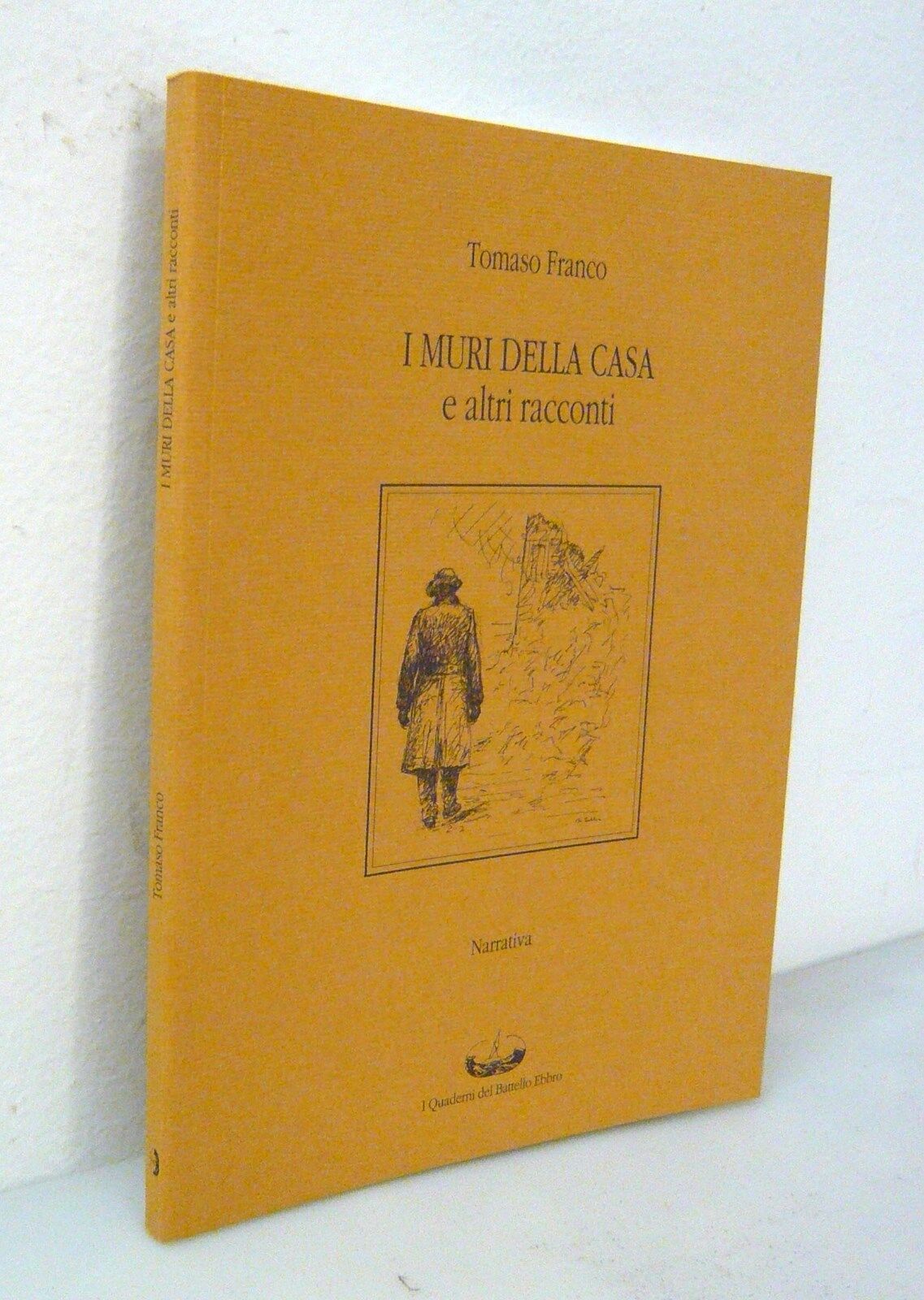 Tomaso Franco,I MURI DELLA CASA E ALTRI RACCONTI,2005 Battello Ebbro