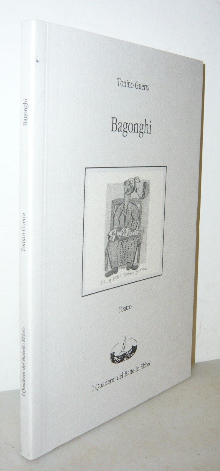 Tonino Guerra,BAGONGHI,2005 I Quaderni del Battello Ebbro[TEATRO